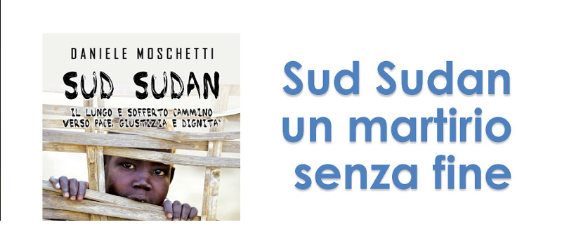 Sud Sudan. Un martirio senza fine